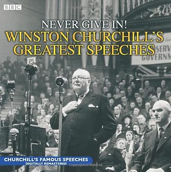 Never Give In!: Winston Churchill's Greatest Speeches: No. 1 (Radio Collection) - Winston S. Churchill