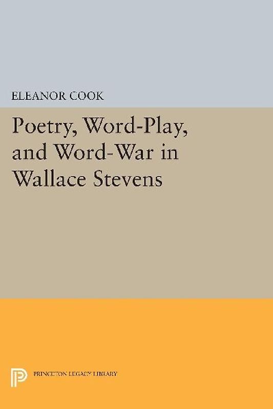 Poetry, Word-Play, and Word-War in Wallace Stevens