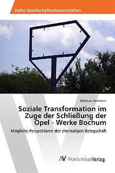 Soziale Transformation im Zuge der Schließung der Opel - Werke Bochum