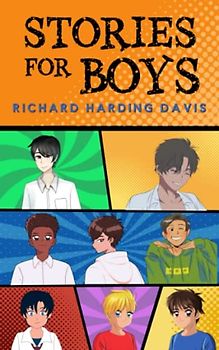 Stories for Boys: The 1891 Classic Collection of Short Stories for Boys (Annotated)