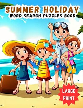 Large Print Summer Holiday Word Search Puzzles Book: Fun and educational summer activity book, Exciting brain teasers for a summer challenge, Ideal summer holiday gift for puzzle enthusiasts