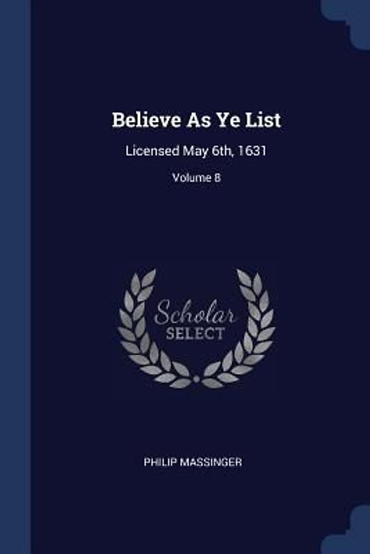 Believe As Ye List