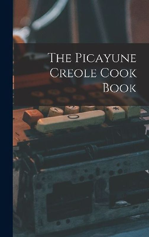 The Picayune Creole Cook Book