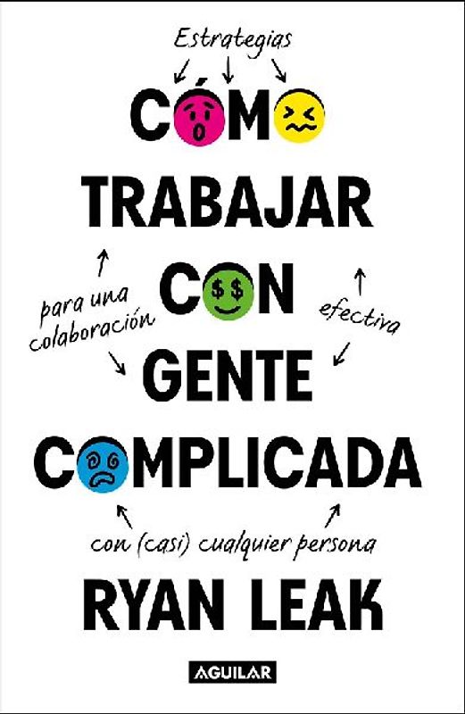 Como Trabajar Con Gente Complicada / How to Work with Complicated People: Strategies for Effective Collaboration with (Nearly) Anyone