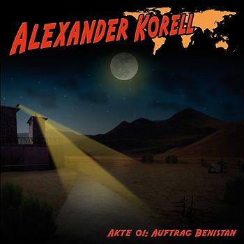 Alexander Korell. Akte 01: Auftrag Benistan