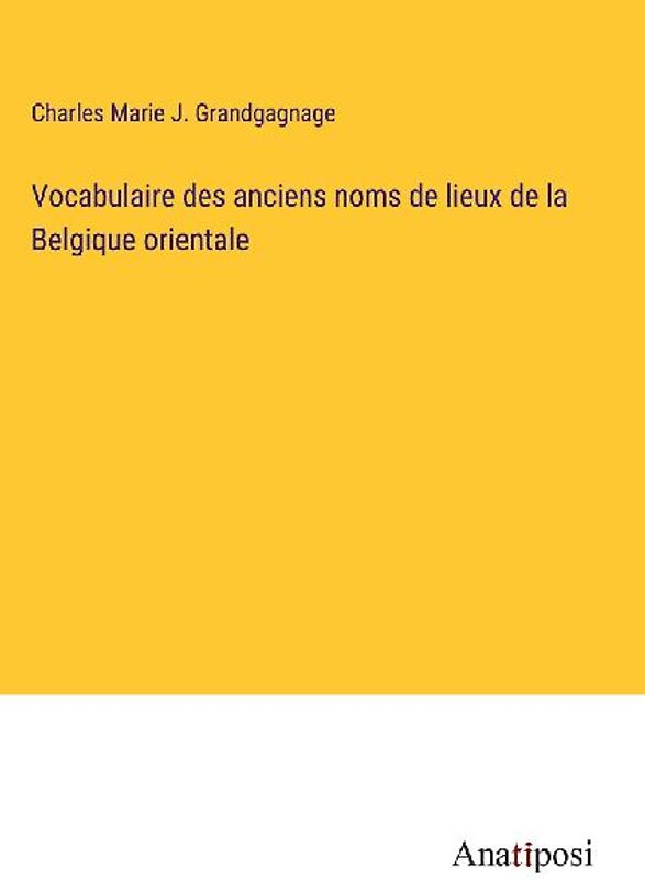 Vocabulaire des anciens noms de lieux de la Belgique orientale