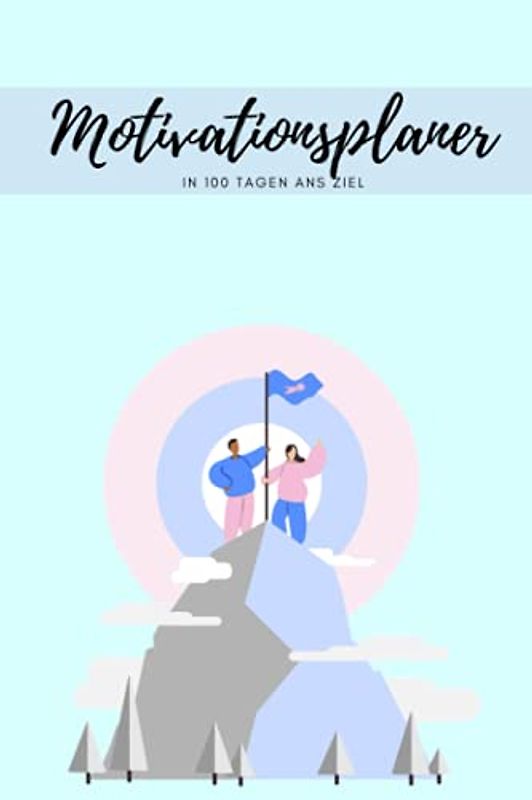 Motivationsplaner: Erfolgstagebuch | Innerhalb von nur 100 Tagen die eigenen Ziele verwirklichen | Taschenbuch | A5 | Erfolgsjournal | Inklusive hilfreicher Tipps und Tricks