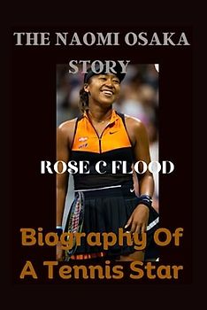 "THE NAOMI OSAKA STORY: Biography Of A Tennis Star"