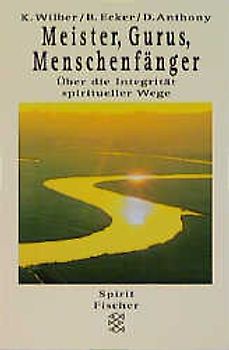 Meister, Gurus, Menschenfänger. Über die Integrität spiritueller Wege