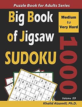 Big Book of Jigsaw Sudoku: 1000 Medium to Very Hard Puzzles (Logic Puzzles for Adults Series, Band 59)
