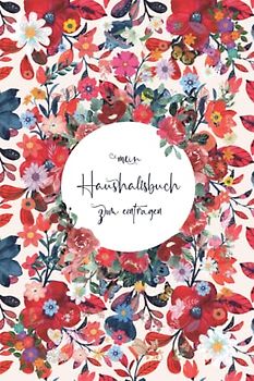 Haushaltsbuch: Mein Haushaltsbuch zum Eintragen Mit übersichtlichen Tabellen zum Eintragen aller Ein- und Ausgaben. Eintragbuch. Alle Finanzen im Griff haben , DIN A5