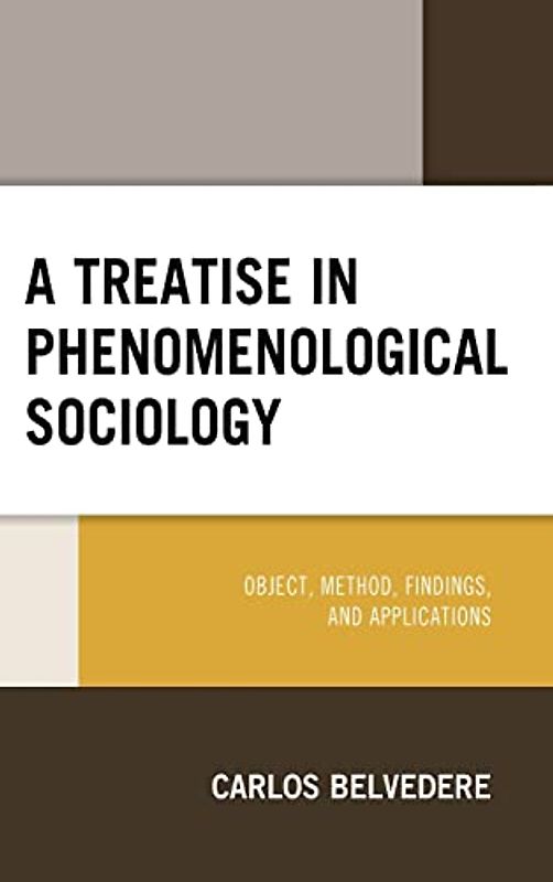 A Treatise in Phenomenological Sociology: Object, Method, Findings, and Applications