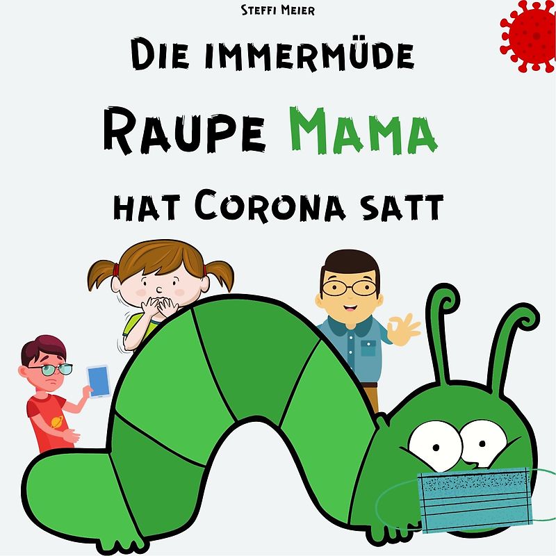 Die immermüde Raupe Mama hat Corona satt