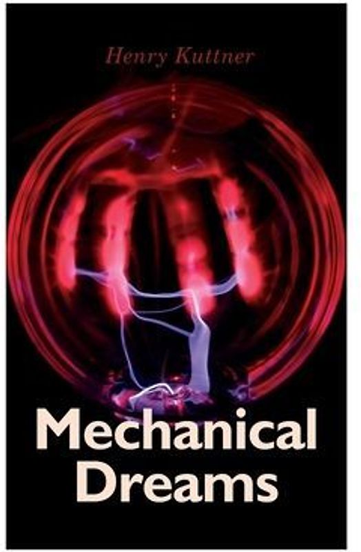 Mechanical Dreams: 2 Sci-Fi Classics by Henry Kuttner: The Ego Machine & Where the World is Quiet