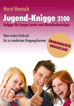Jugend-Knigge 2100. Knigge für junge Leute und Berufseinsteiger - Vom ersten Eindruck bis zu modernen Umgangsformen