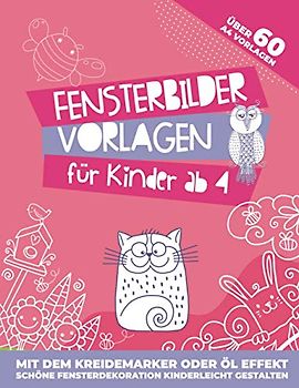Fensterbilder Vorlagen für Kinder: für den Kreidemarker oder Öl Effekt! 60 Wiederverwendbare, abwechslungsreiche Motive für den Kreidestift! Oder als bunte Fensterdeko mit transparenten Öl-Effekt!