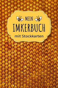 Mein Imkerbuch mit Stock Karten: Stockkarten Buch für Hobbyimker für die Bienenzucht und Imkerei; Bienen Stockbuch zum imkern lernen für Anfänger und Fortgeschrittene als Geschenk oder Geschenkidee