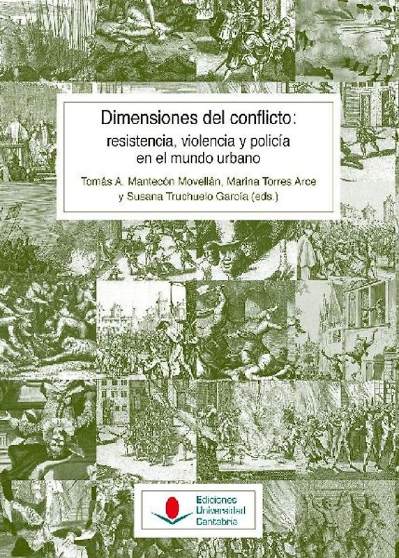 Dimensiones del conflicto : resistencia, violencia y policía en el mundo urbano