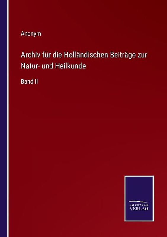 Archiv für die Holländischen Beiträge zur Natur- und Heilkunde