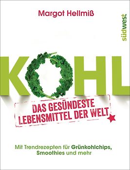 Kohl. Das gesündeste Lebensmittel der Welt. Mit Trendrezepten für Grünkohlchips, Smoothies und mehr.