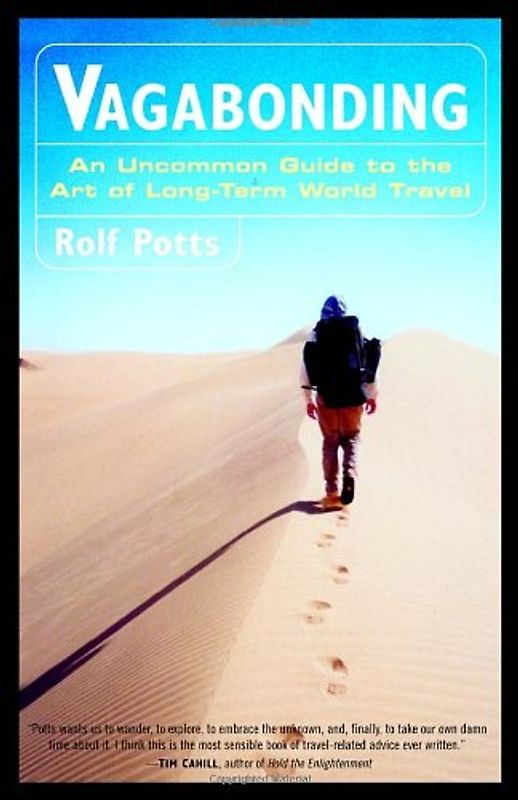 Vagabonding: An Uncommon Guide to the Art of Long-Term World Travel - Rolf Potts