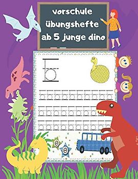 vorschule übungshefte ab 5 junge dino: Buchstaben Und Zahlen Schreiben Lernen, Schwungübungen Mit Dinosaurier,, Feinmotorik Förderung, ... Geschenk Für Jungen Und Mädchen Ab 5 Jahre (Deutsch)