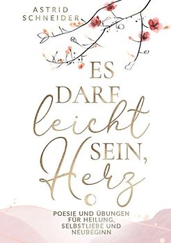 Es darf leicht sein, Herz. Ein poetischer Begleiter für Frauen.
