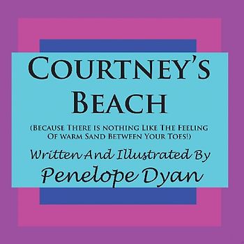 Courtney's Beach (Because there is Nothing Like The Feeling Of Warm Sand Between Your Toes)