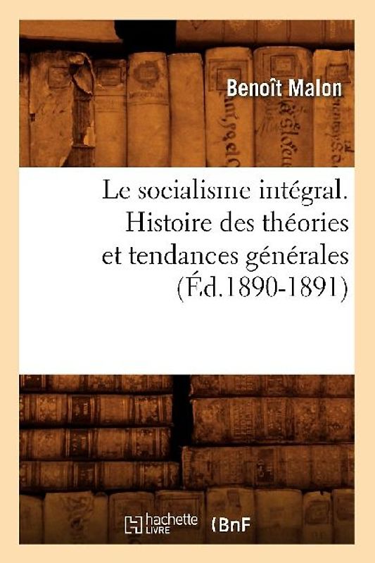 Le Socialisme Intégral. Histoire Des Théories Et Tendances Générales (Éd.1890-1891)