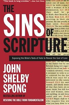 The Sins of Scripture: Exposing the Bible's Texts of Hate to Reveal the God of Love - John Shelby Spong