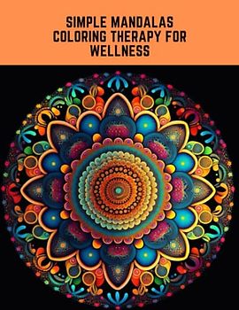 Simple Mandalas Coloring Therapy for Wellness: Nourish Your Well being through Easy Designs