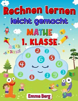 Rechnen lernen leicht gemacht: Mathe 1. Klasse: Das Übungsheft für die 1. Klasse und die Vorschule. Spielerisch Plus und Minus rechnen - Die Zahlen 1 bis 10 schreiben und zählen lernen