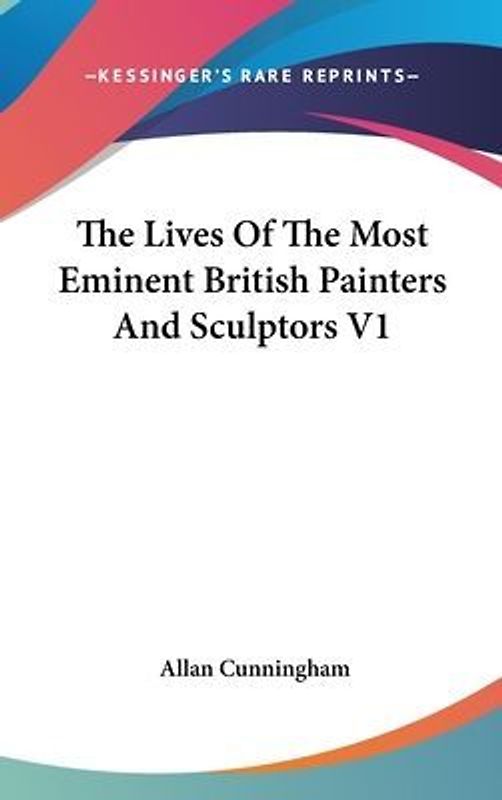 The Lives Of The Most Eminent British Painters And Sculptors V1