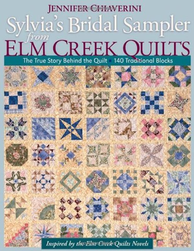 Sylvia's Bridal Sampler from Elm Creek Quilts: The True Story Behind the Quilt - 140 Traditional Blocks - Jennifer Chiaverini
