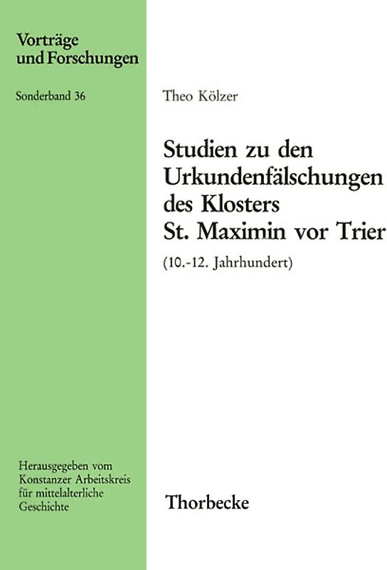Studien zu den Urkundenfälschungen des Klosters St. Maximin vor Trier (10.-12. Jahrhundert)