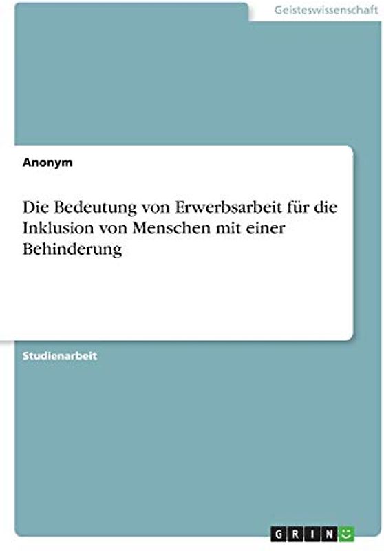 Die Bedeutung von Erwerbsarbeit für die Inklusion von Menschen mit einer Behinderung