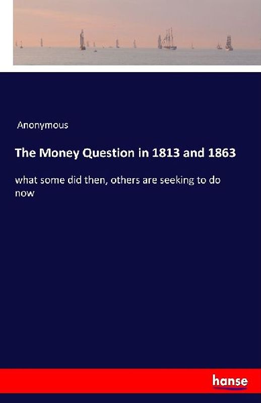 The Money Question in 1813 and 1863