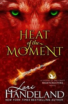 Heat of the Moment: A Sexy, Witchy Paranormal Romance Series (A Sisters of the Craft Nightcreature Novel, Band 2)