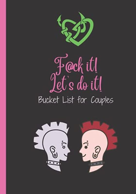 F@ck it! Let’s do it! Bucket list for Couples: A Journal for Challenges, Ideas and Adventures for Life Together