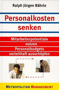 Personalkosten senken. Mitarbeiterpotentiale nutzen - Personalbudgets vorteilhaft ausschöpfen