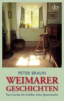 Weimarer Geschichten. Von Goethe bis Schiller. Eine Spurensuche