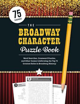 The Broadway Character Puzzle Book: Word Searches, Crossword Puzzles, Matching Games, and other Activities Celebrating the 75 Greatest Roles in Musical Theater!