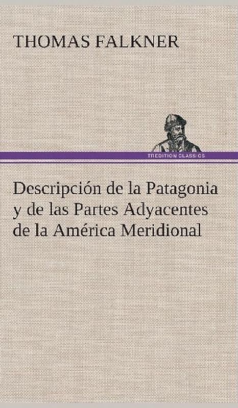 Descripción de la Patagonia y de las Partes Adyacentes de la América Meridional