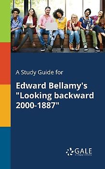 A Study Guide for Edward Bellamy's "Looking Backward 2000-1887"
