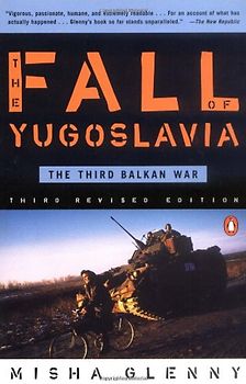 The Fall of Yugoslavia: The Third Balkan War, Third Revised Edition - Misha Glenny