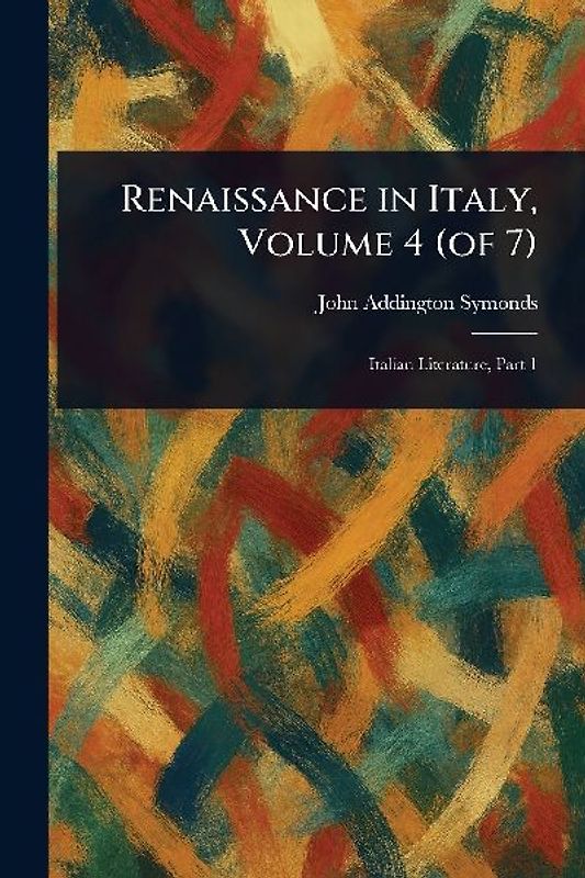 Renaissance in Italy, Volume 4 (of 7)