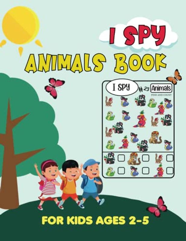 I Spy Animals Book For Kids Ages 2-5: I Spy With My Little Eye, Find And Count A Cute Animals, A Fun Guessing Game for Kids, Seek and Find Activity ... For Toddlers and Preschoolers Kindergarten.