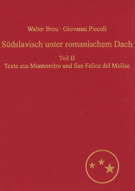 Suedslavisch unter romanischem Dach. Die Moliseslaven in Geschichte und Gegenwart im Spiegel ihrer Sprache
