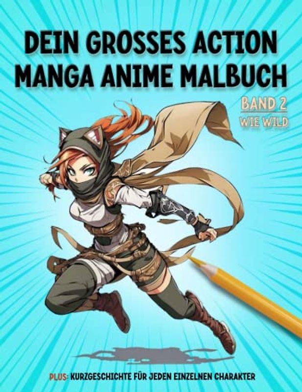 Dein großes Action Manga Anime Malbuch: Für Kinder, Jugendliche und Erwachsene. Band 2: Wie wild (Fantastische Manga Anime Malbücher, Band 2)