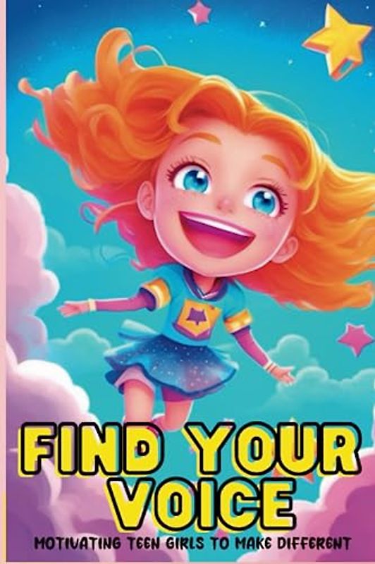 Find Your Voice: Motivating Teen Girl To Make A Different,Get ready to be moved, motivated, and inspired by these 15 powerful short stories and bedtime stories for girls